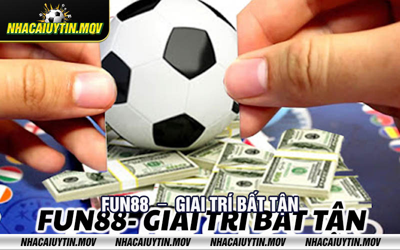 Fun88 Giai tri bat tan Fun88 - Giai trí bất tận