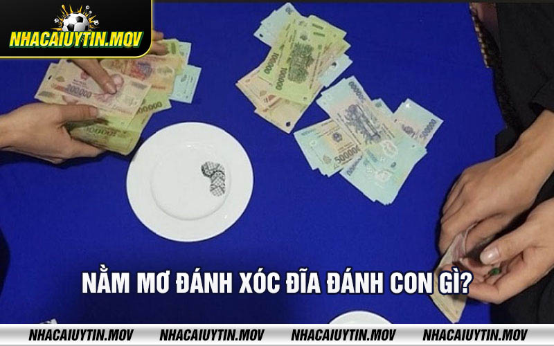 Nam mo danh xoc dia danh con gi Nằm mơ đánh xóc đĩa đánh con gì?