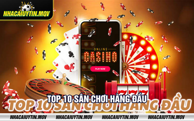 Top 10 san choi hang dau Top 10 sân chơi hàng đầu