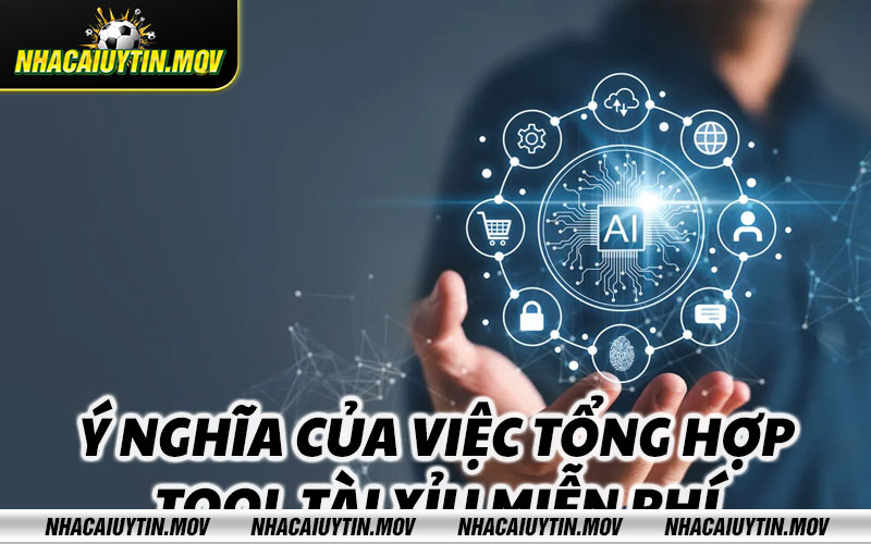 Y nghia cua viec tong hop tool tai xiu mien phi Ý nghĩa của việc tổng hợp tool tài xỉu miễn phí